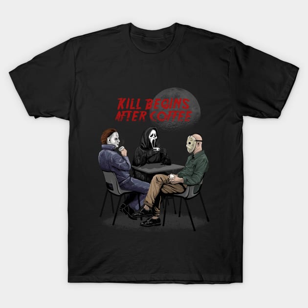 Kill begins after coffee T-Shirt by pujartwork